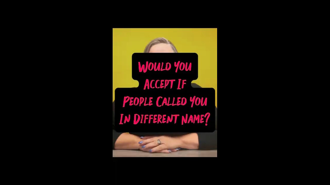 You Accept Your Name Be Different? 👀