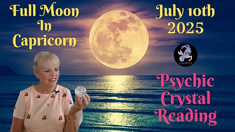 Full Moon in Capricorn July 10th 2025 ~ Psychic Crystal Reading by Pam Georgel