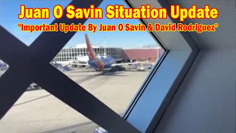 Juan O Savin Situation Update: "On Our Mind! Important Update By Juan O Savin & David Rodriguez"
