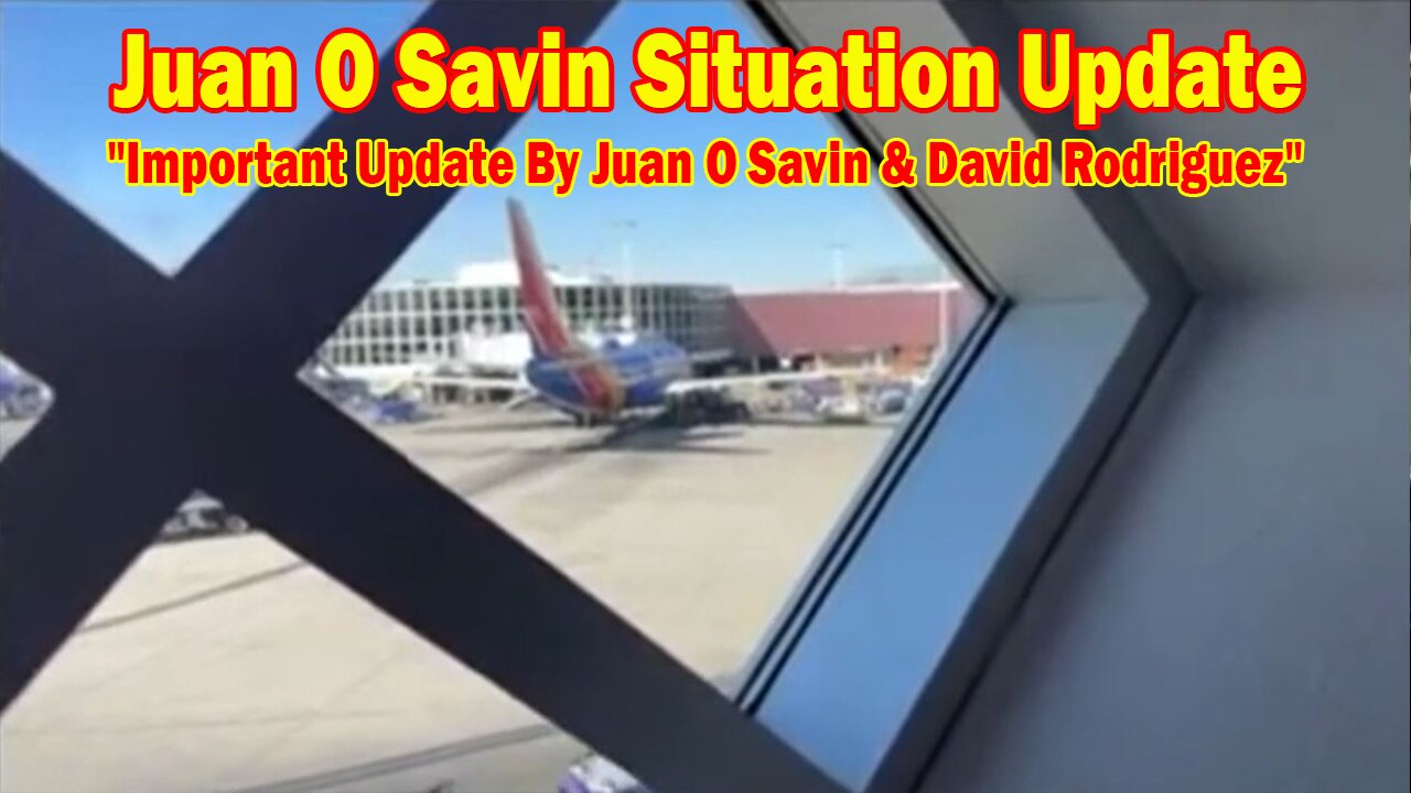Juan O Savin Situation Update: "On Our Mind! Important Update By Juan O Savin & David Rodriguez"