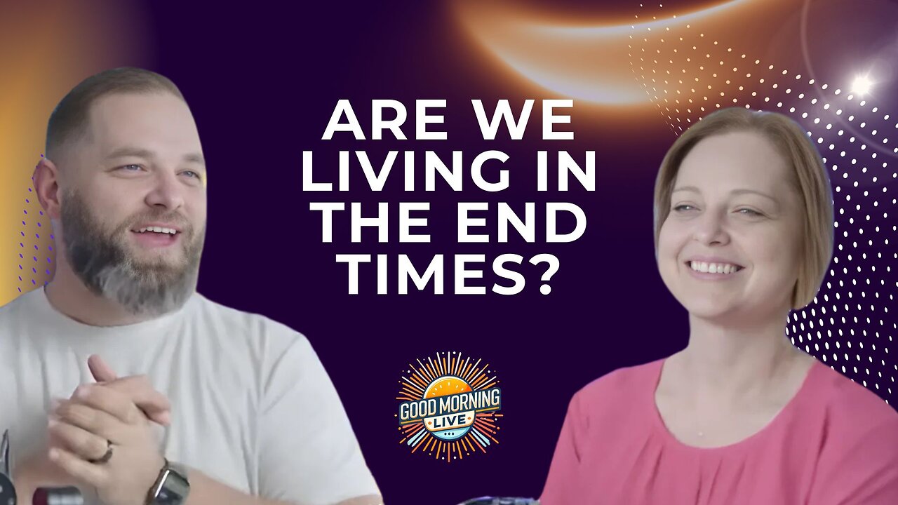Understanding the End Times - Good Morning LIVE - 6.3.25