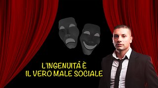 L'ingenuità è il vero male sociale