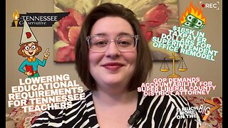 Lowering Educational Requirements for Tennessee Teachers; GOP Demands Accountability …& Much More!