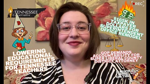 Lowering Educational Requirements for Tennessee Teachers; GOP Demands Accountability …& Much More!