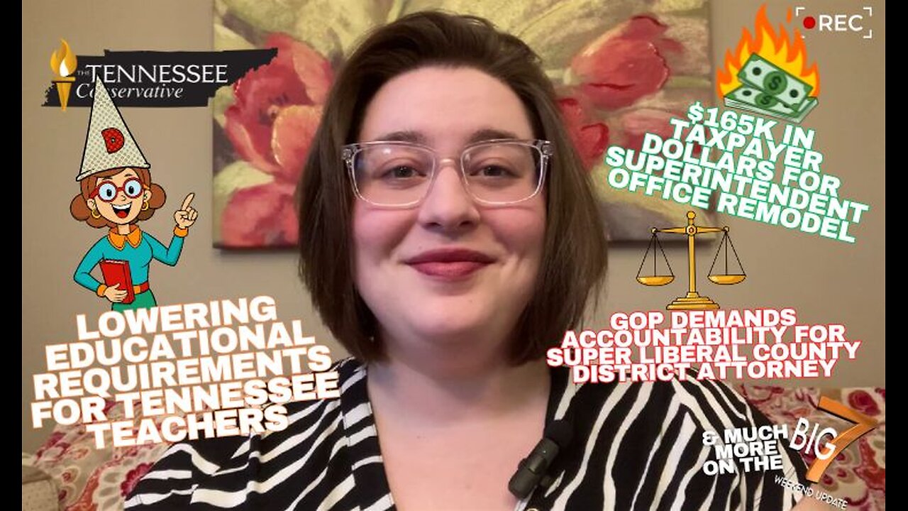 Lowering Educational Requirements for Tennessee Teachers; GOP Demands Accountability …& Much More!