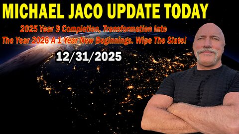 Michael Jaco Situation Update Dec 31: "2025 Year 9 Completion, Transformation Into The Year 2026 A 1 Year New Beginnings. Wipe The Slate"