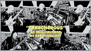 "Treacherous" an Original Song by Aaron Hallett