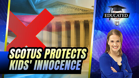 SCOTUS Rules To Protect Kids From Radical Trans Agenda | 407 | Educated
