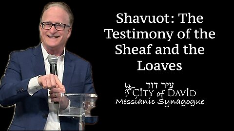 Shavuot: The Testimony of the Sheaf and the Loaves