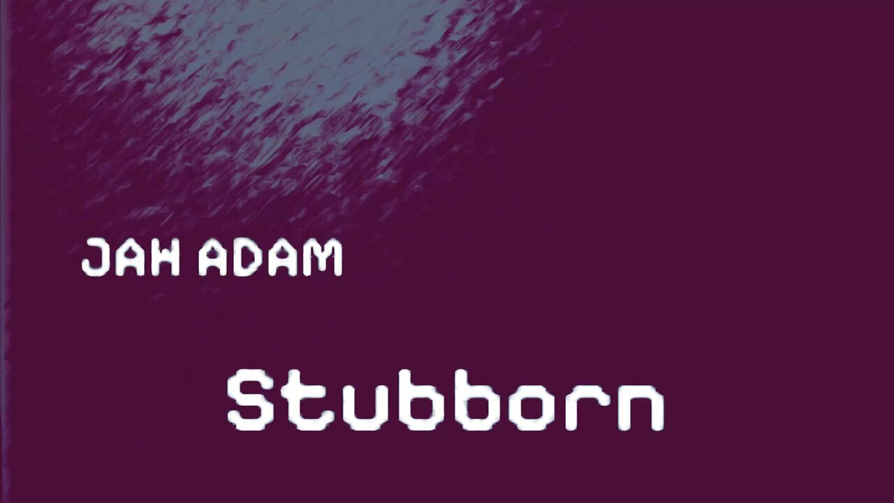 Jah Adam - Stubborn