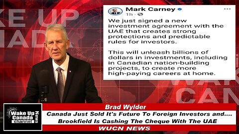 WUCN-Epi#485- Canada Just Sold It's Future To Foreign Investors and Brookfield Is Cashing The Cheque