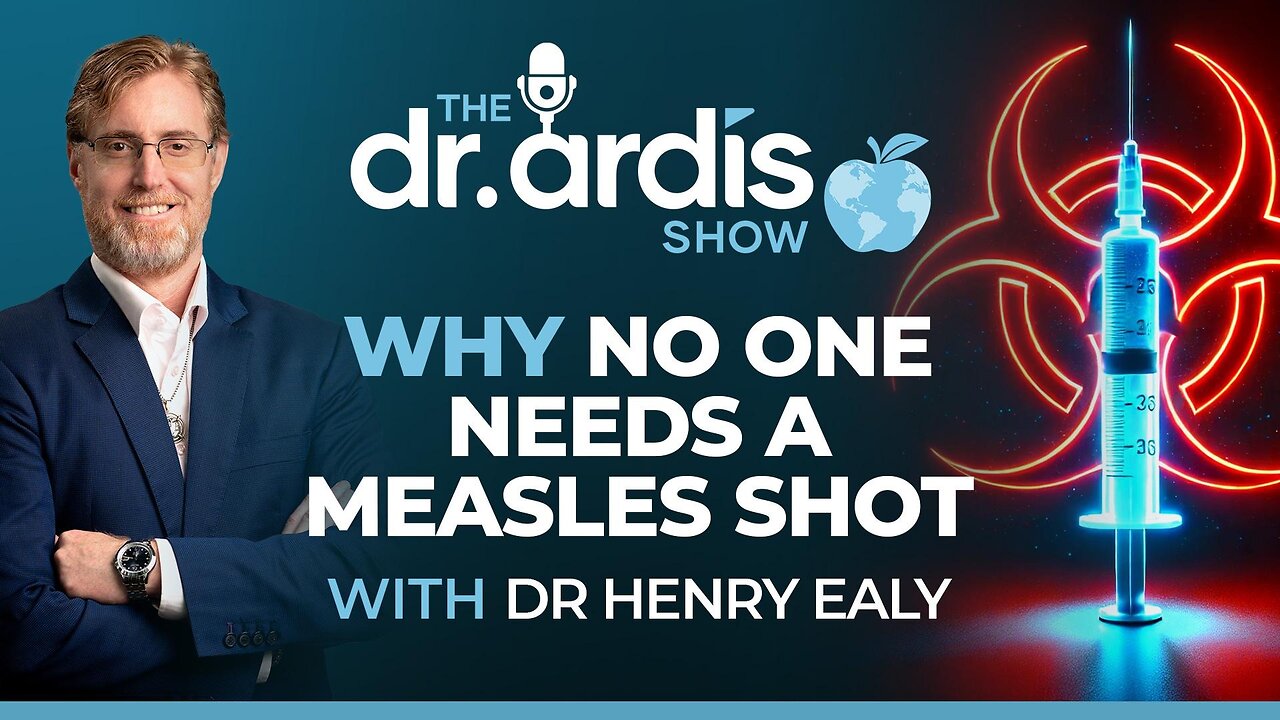 The Dr. Ardis Show | Why No One Needs a Measles Shot with Dr. Henry Ealy | Episode 06.25.2025
