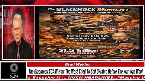 WUCN-Epi#574- The BlackRock "SCAM", How The West Tried To Sell Ukraine Before The War Was Won!