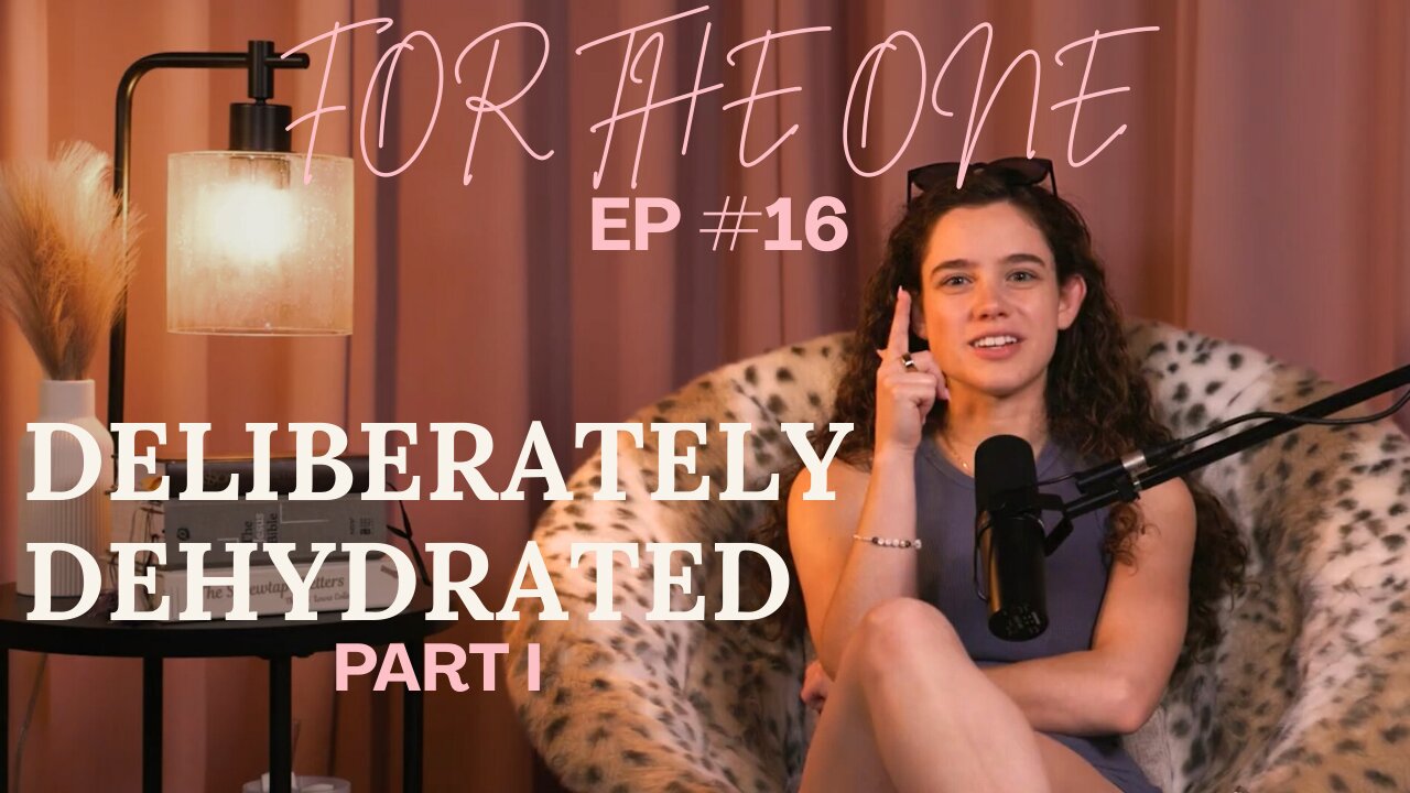 Deliberately Dehydrated Part I