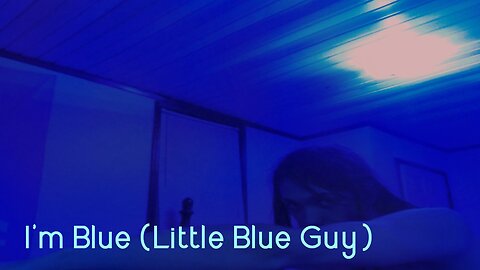 Midnight Oblivion Pt 424: I'm Blue (Little Blue Guy)