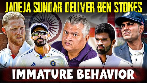 "Jadeja & Sundar Deliver Ben Stokes’ Immature Behavior