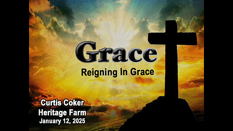 Grace, Pt 3, Reigning in Grace, Curtis Coker, January 12,2026, Heritage Farm