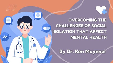 Overcoming the Challenges of Social Isolation That Affect Mental Health - Dr. Ken Muyenzi