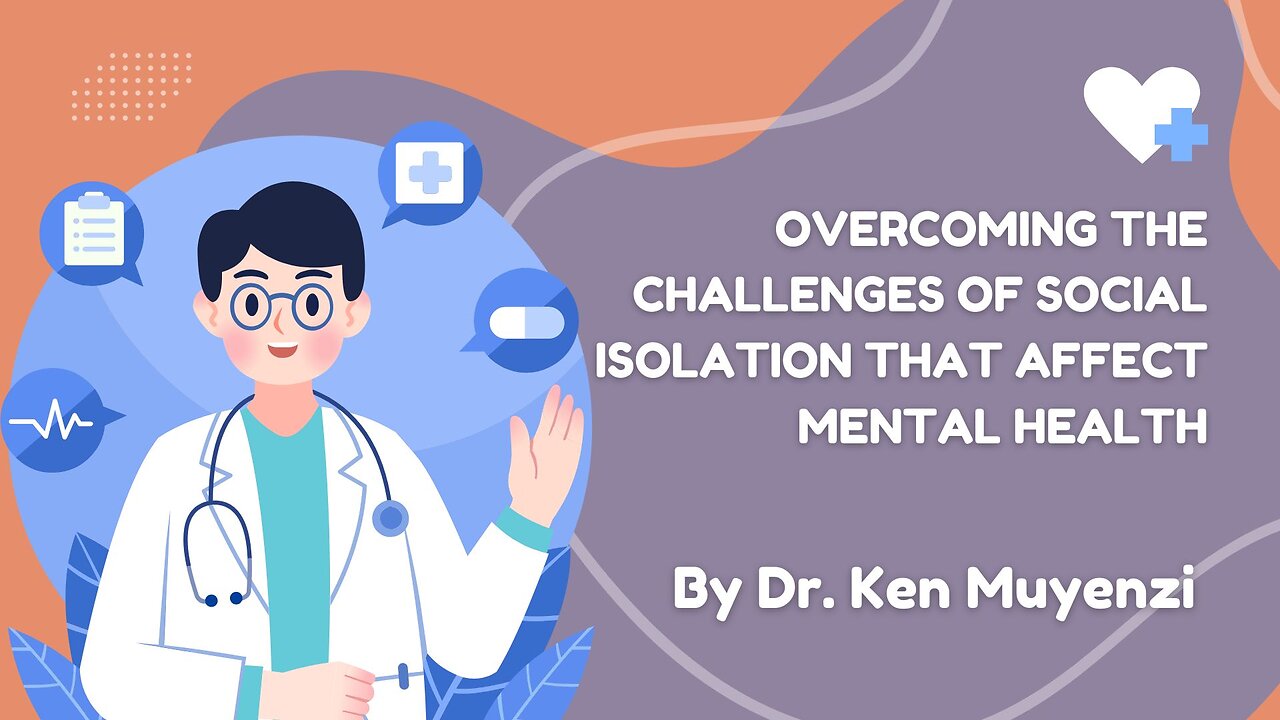 Overcoming the Challenges of Social Isolation That Affect Mental Health - Dr. Ken Muyenzi