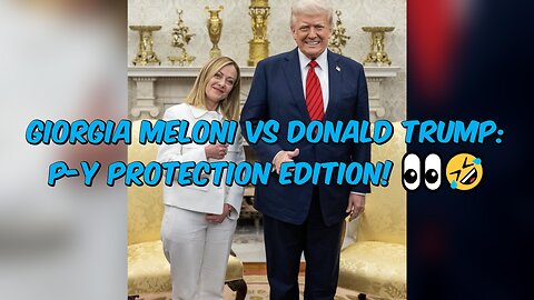 Giorgia Meloni vs Donald Trump: P-y Protection Edition! 👀🤣