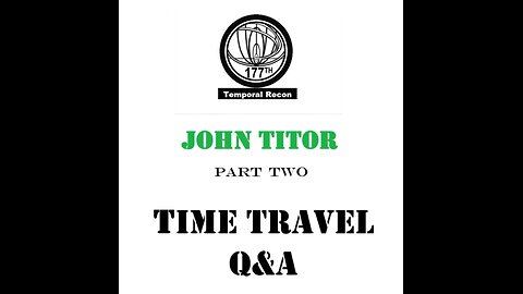 John Titor: Part Two-TIME TRAVEL Q&A