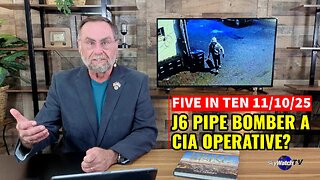 Five in Ten 11/10/25: J6 Pipe Bomber a CIA Operative?