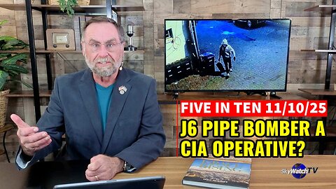 Five in Ten 11/10/25: J6 Pipe Bomber a CIA Operative?