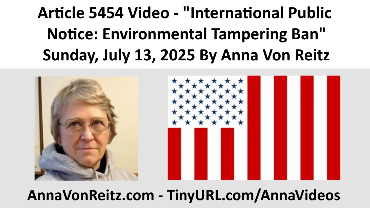 Article 5454 Video - International Public Notice: Environmental Tampering Ban By Anna Von Reitz