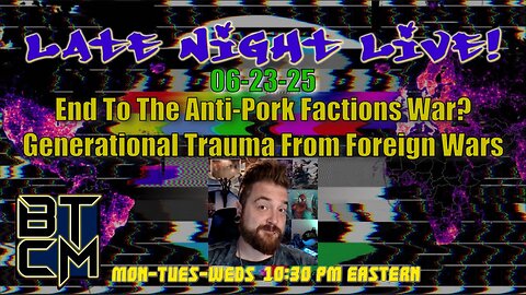 06-23-25 End To The Anti-Pork Factions War? Generational Trauma From Foreign Wars
