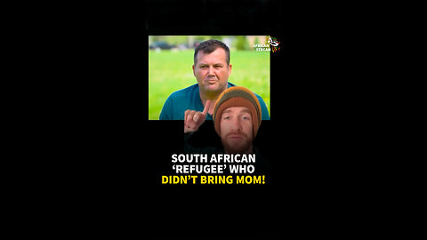 SOUTH AFRICAN ‘REFUGEE’ WHO DIDN’T BRING MOM!