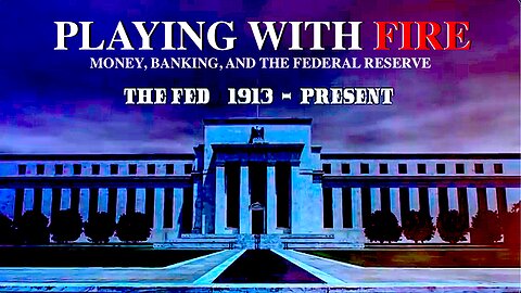 Playing With Fire: || Money, Banking, And The Federal Reserve !!