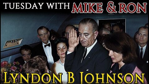 Tuesday With Mike | Lyndon B Johnson ~ Untold History Channel (3/18/25)