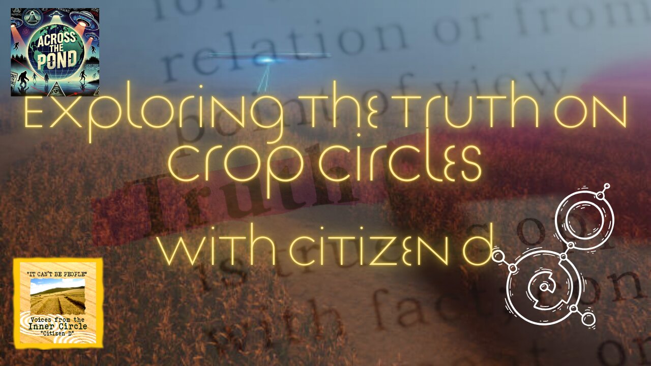 Crop Circles - ET or Man Made - The Truth with Citizen D