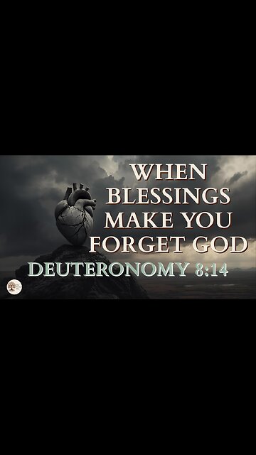 When Blessings Make You Forget God Deuteronomy 8:14