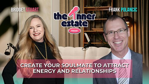 Create Your Soulmate to Attract Energy and Relationships | Frank Polancic on The Inner Estate