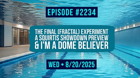 Owen Benjamin | #2234 The Final (Fractal) Experiment, A Squirtis Showdown Preview & I'm A Dome Believer