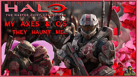 Halo: The Master Chief Collecion - My aXes & O's, They Haunt Me on this 13th of Friday before V-Day