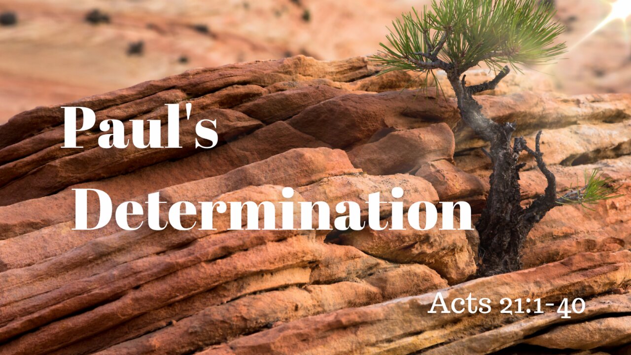 Acts 21:1-40 (Teaching Only), "Paul's Determination"