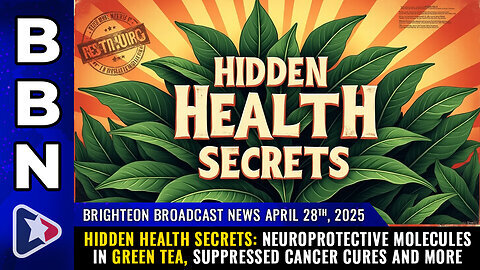 BBN, Apr 28, 2025 – HIDDEN HEALTH SECRETS- Neuroprotective molecules in green tea...