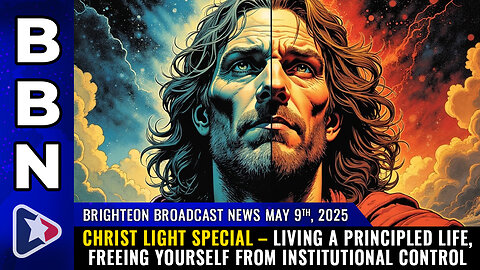 BBN, May 9, 2025 – CHRIST LIGHT SPECIAL – Living a principled life, freeing yourself...