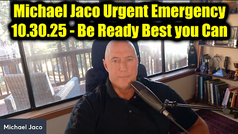 Michael Jaco Urgent Emergency 10.30.25 - Be Ready Best you Can