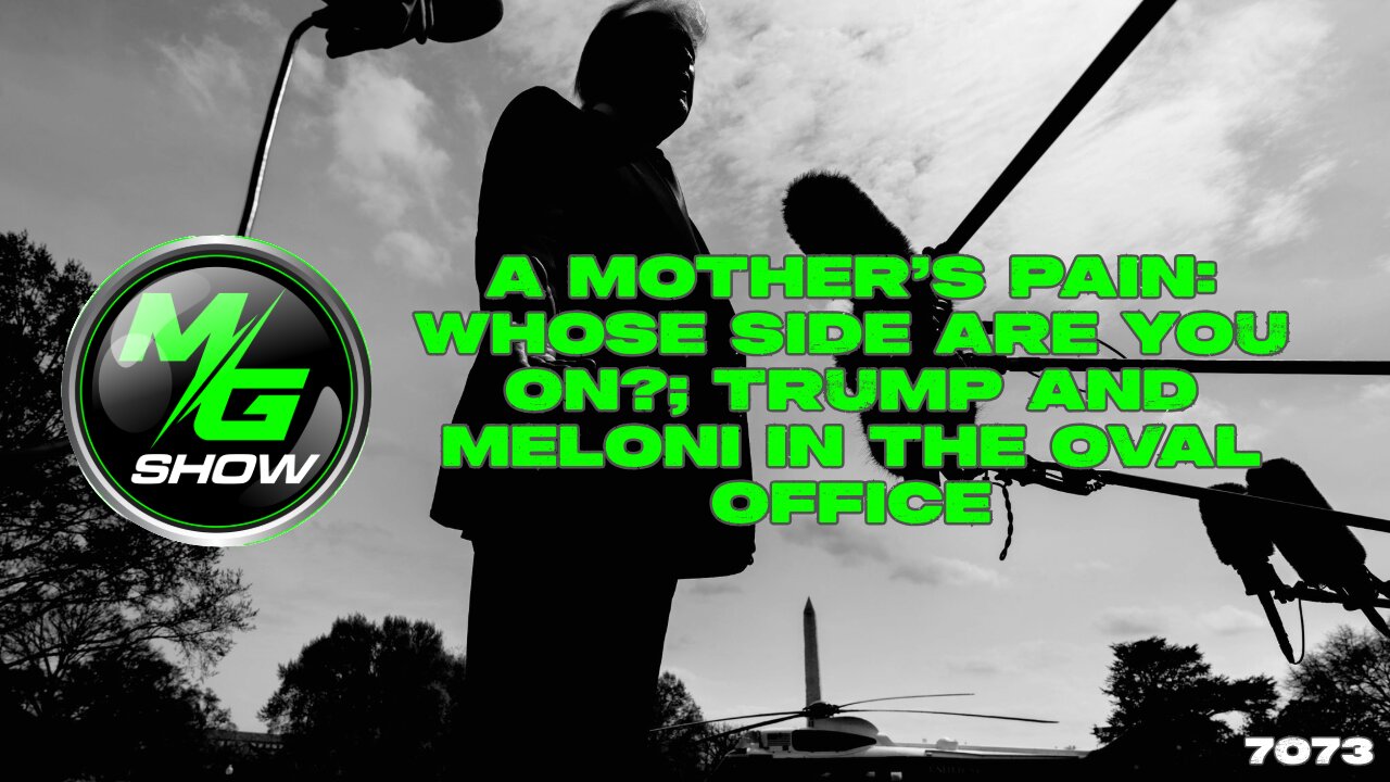 A Mother’s Pain: Whose Side Are You On?; Trump and Meloni in the Oval Office.