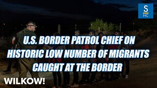 U.S. Border Patrol Chief discusses historic low number of migrants caught at the border