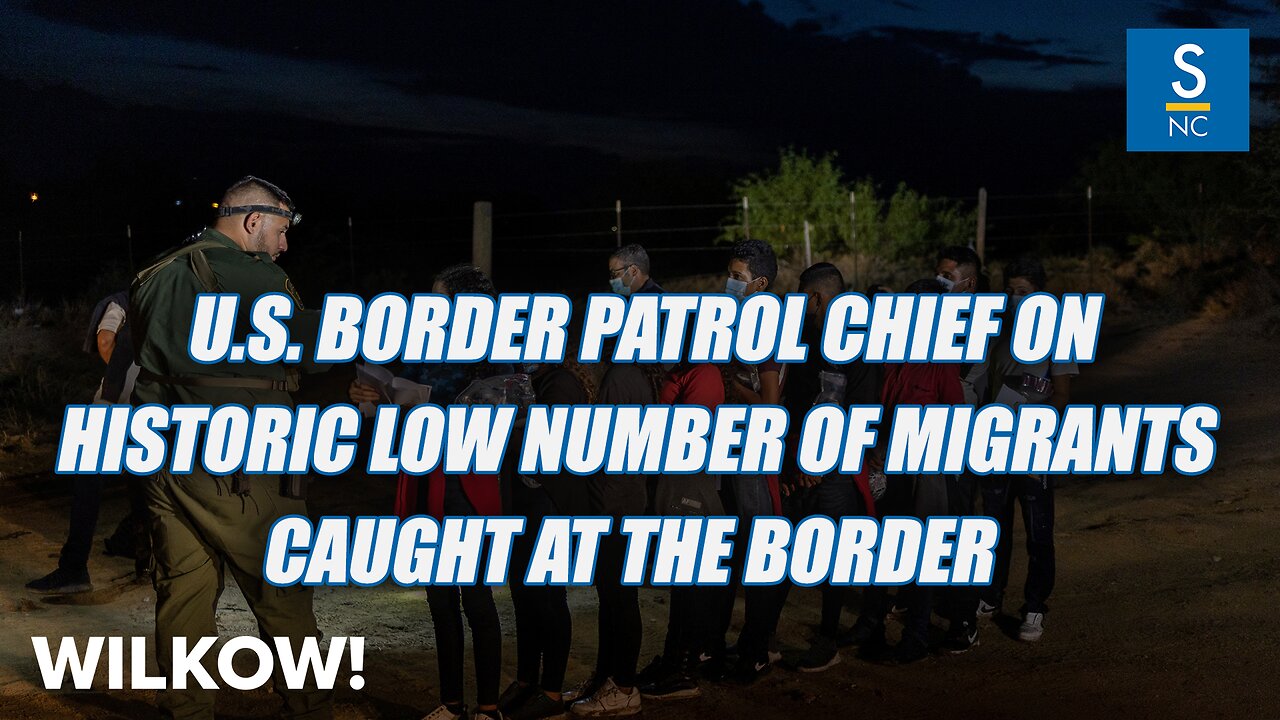 U.S. Border Patrol Chief discusses historic low number of migrants caught at the border