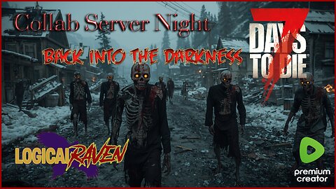 7 Days to Die Collab Night! Back Into The Darkness!