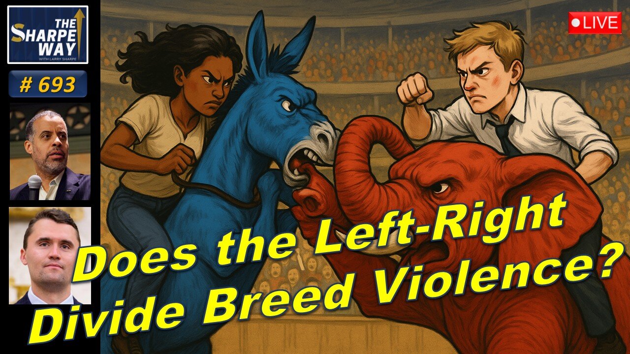 Sharpe Way No. 693!🔴Does the Left-Right Divide Breed Violence? 🇺🇸 ⚠️ LIVE Discussion!