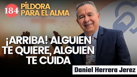 ¡ARRIBA! ALGUIEN TE QUIERE, ALGUIEN TE CUIDA I PILDORA DE LOS VIERNES 184 I DANIEL HERRERA JEREZ