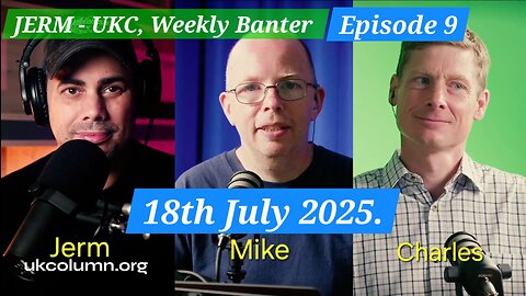 Jerm Warfare/ UK Column - Weekly Banter, Episode #9.