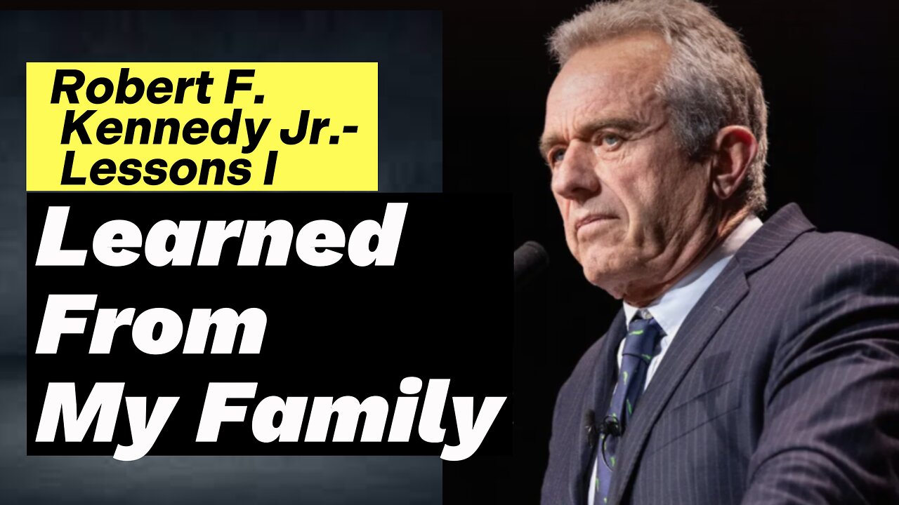 Robert F. Kennedy Jr.- Lessons I Learned From My Family