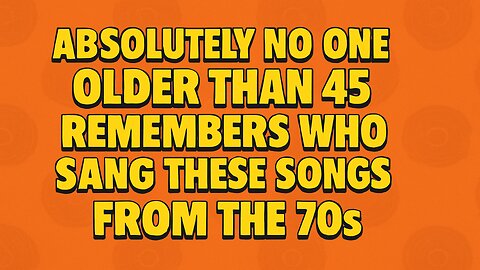 Who sang those 70s songs?
